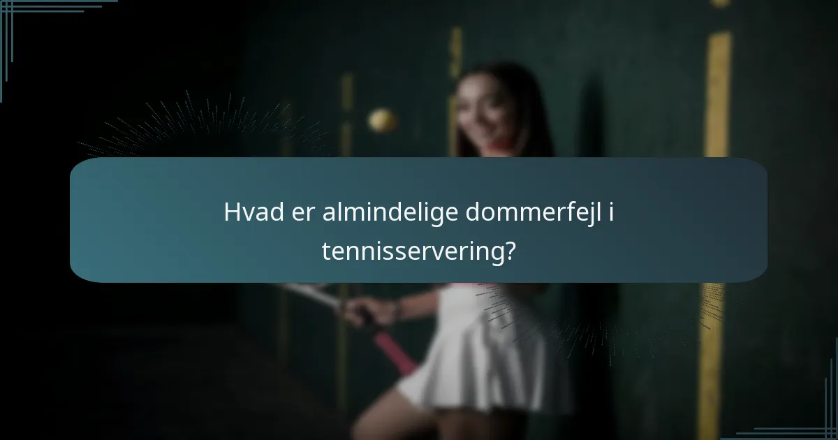 Hvad er almindelige dommerfejl i tennisservering?
