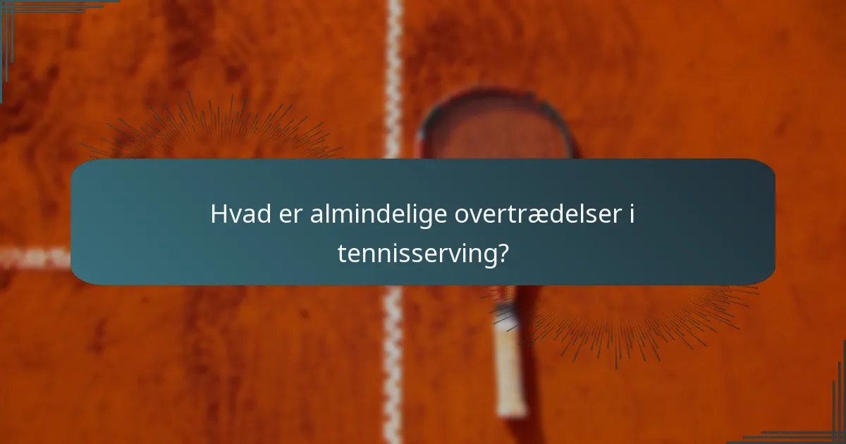 Hvad er almindelige overtrædelser i tennisserving?