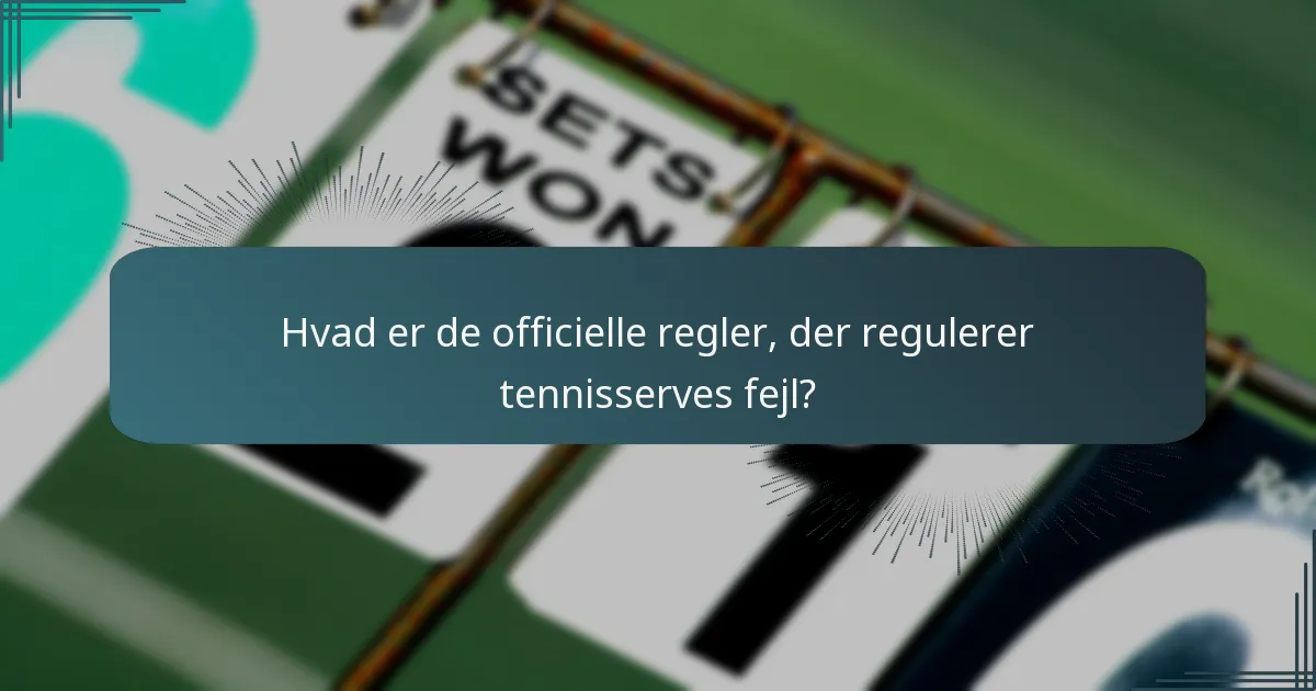 Hvad er de officielle regler, der regulerer tennisserves fejl?