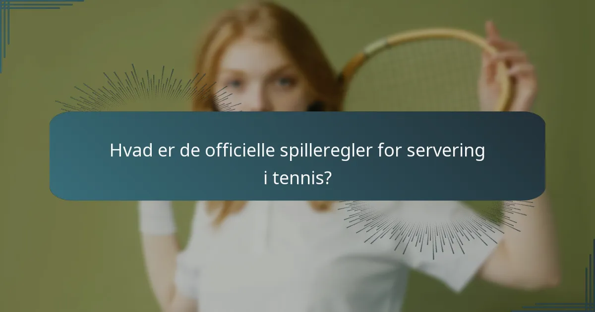Hvad er de officielle spilleregler for servering i tennis?
