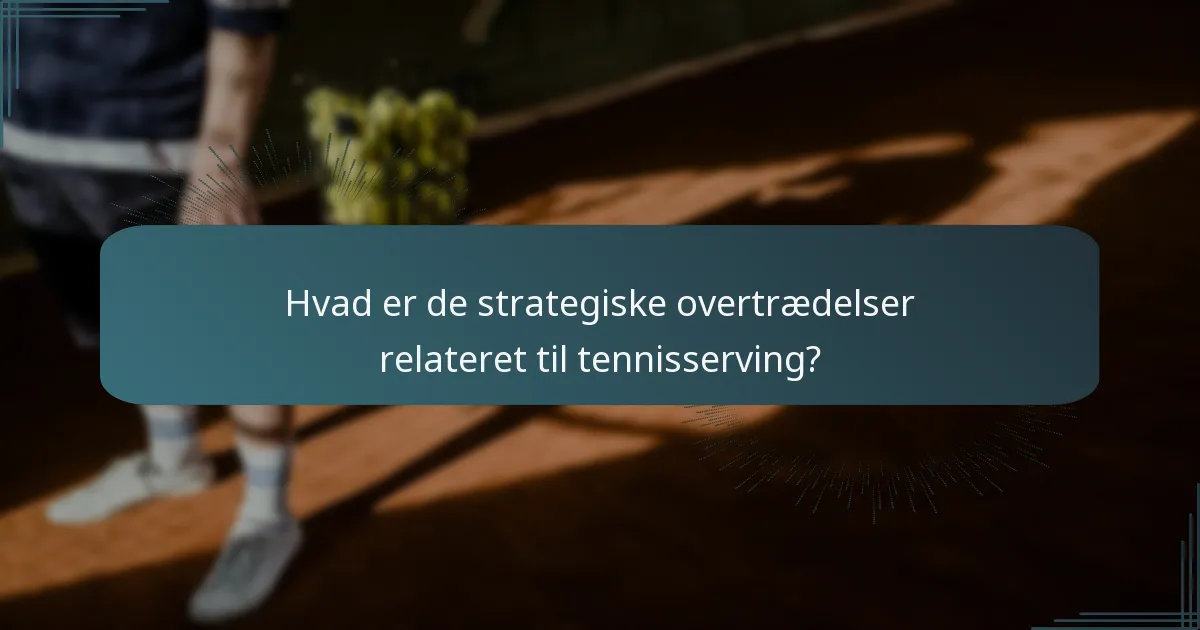 Hvad er de strategiske overtrædelser relateret til tennisserving?
