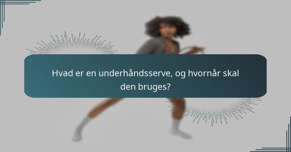 Hvad er en underhåndsserve, og hvornår skal den bruges?