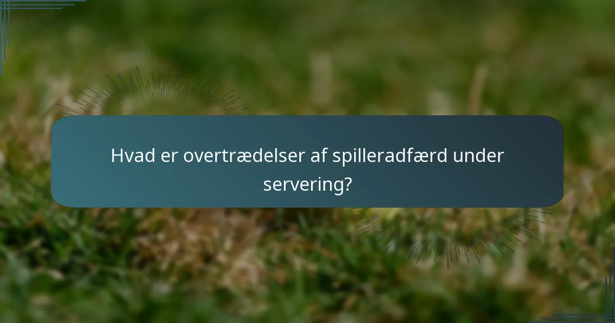 Hvad er overtrædelser af spilleradfærd under servering?