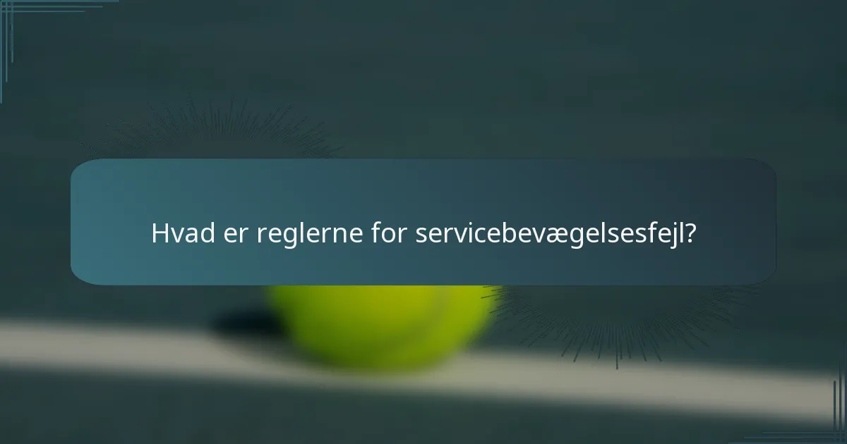 Hvad er reglerne for servicebevægelsesfejl?