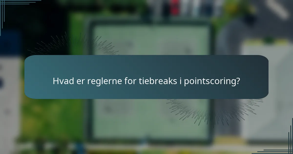 Hvad er reglerne for tiebreaks i pointscoring?