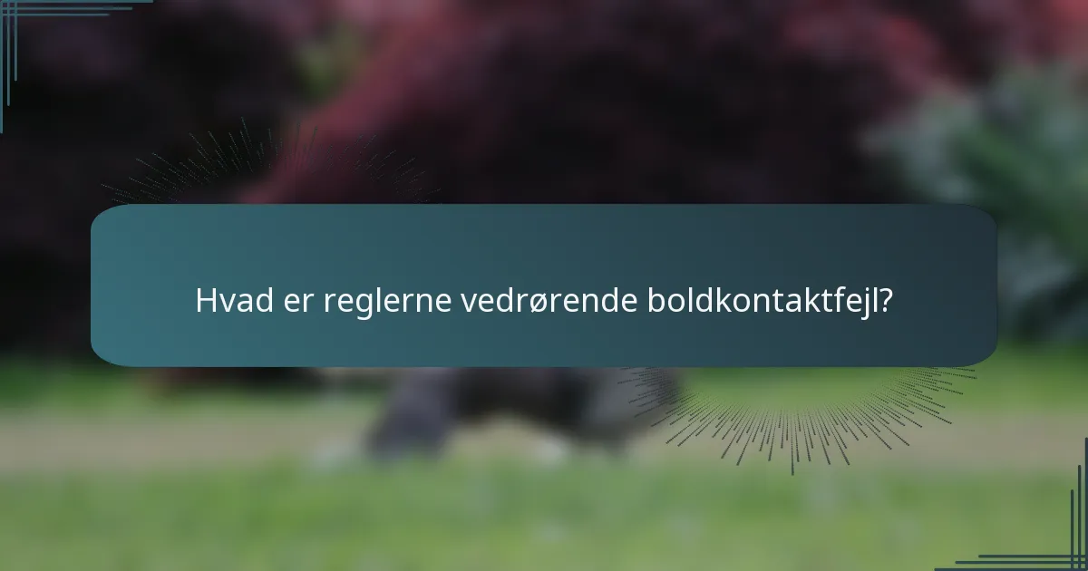 Hvad er reglerne vedrørende boldkontaktfejl?