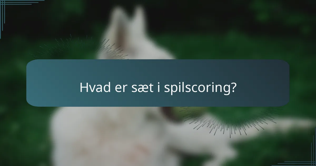 Hvad er sæt i spilscoring?