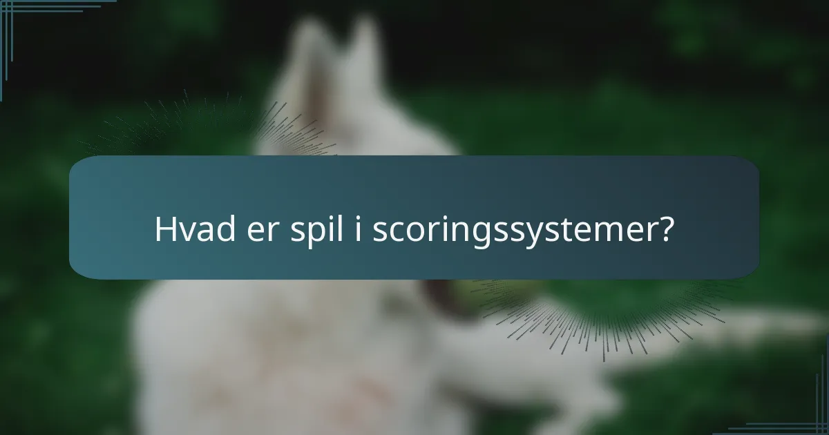 Hvad er spil i scoringssystemer?