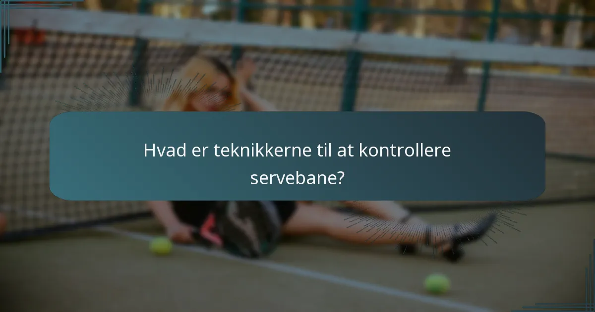 Hvad er teknikkerne til at kontrollere servebane?