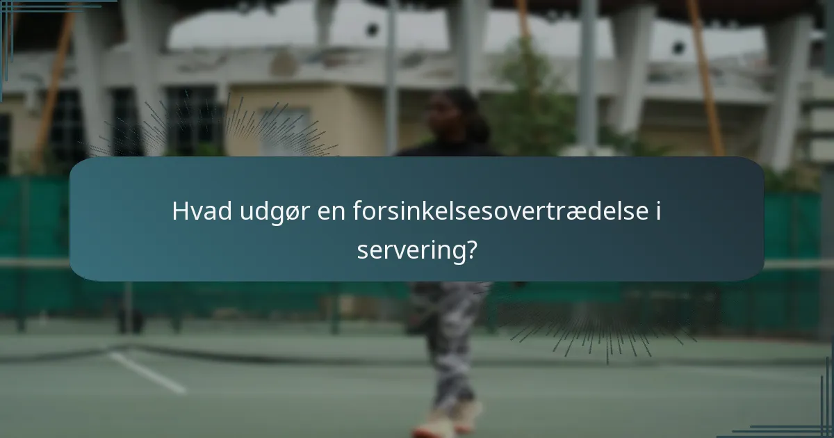 Hvad udgør en forsinkelsesovertrædelse i servering?