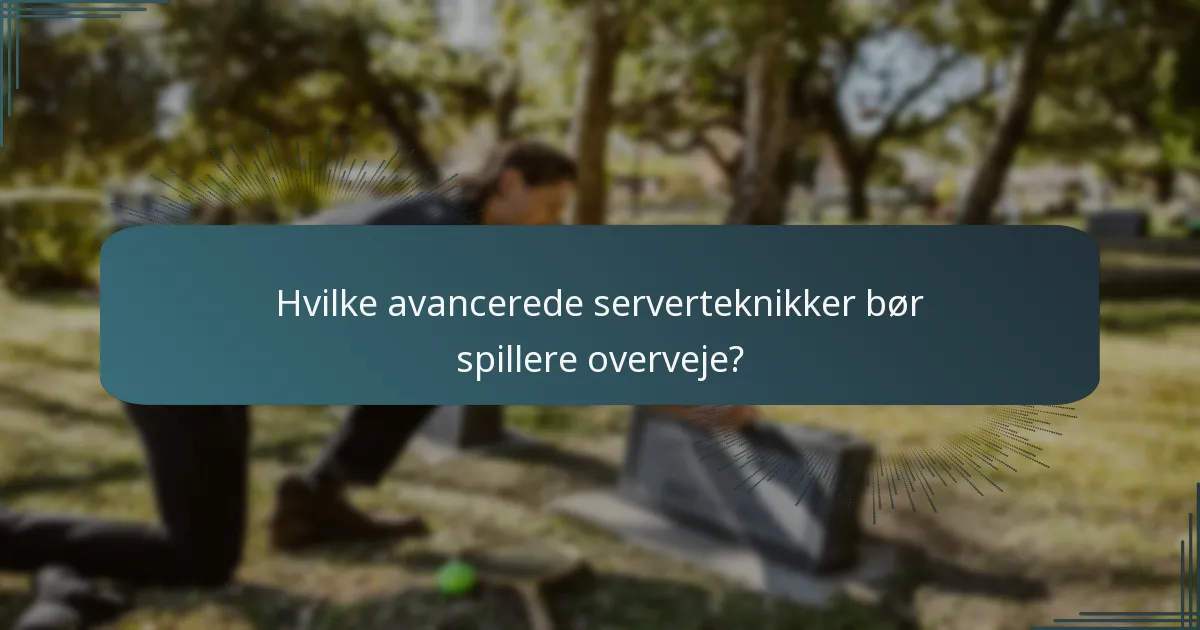Hvilke avancerede serverteknikker bør spillere overveje?