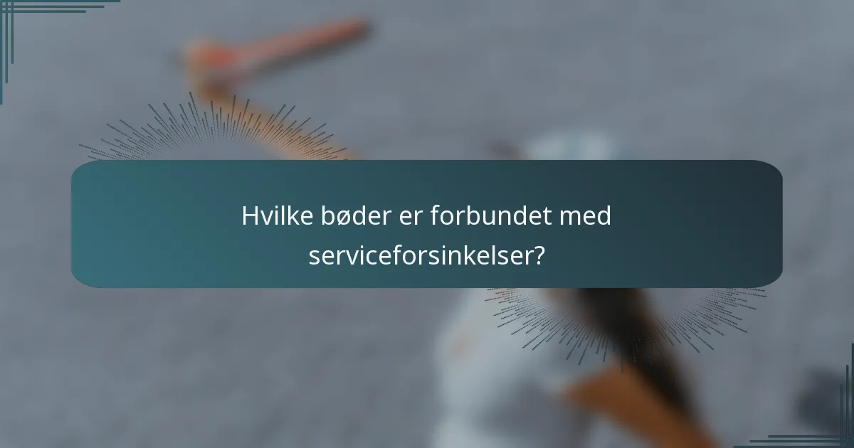Hvilke bøder er forbundet med serviceforsinkelser?