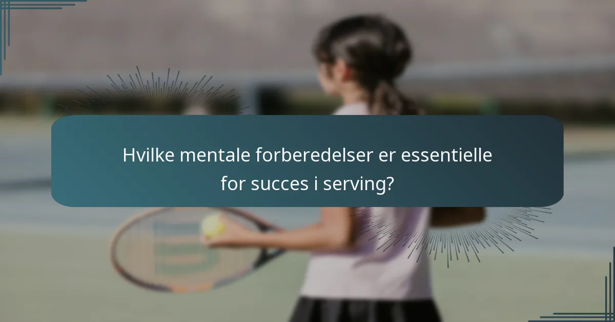 Hvilke mentale forberedelser er essentielle for succes i serving?
