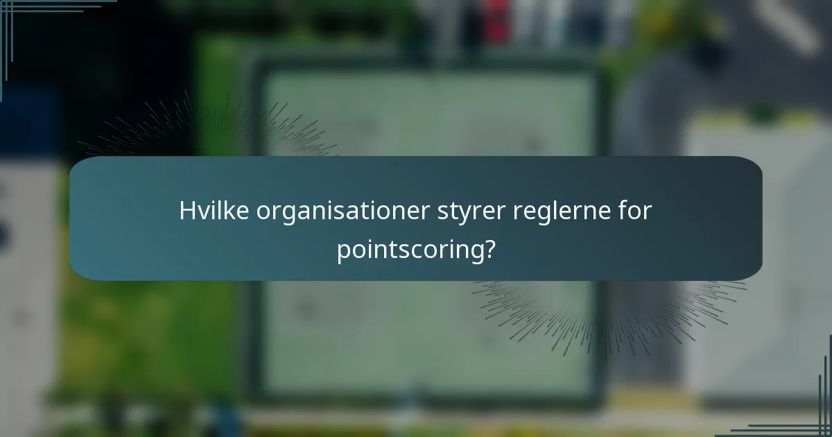 Hvilke organisationer styrer reglerne for pointscoring?