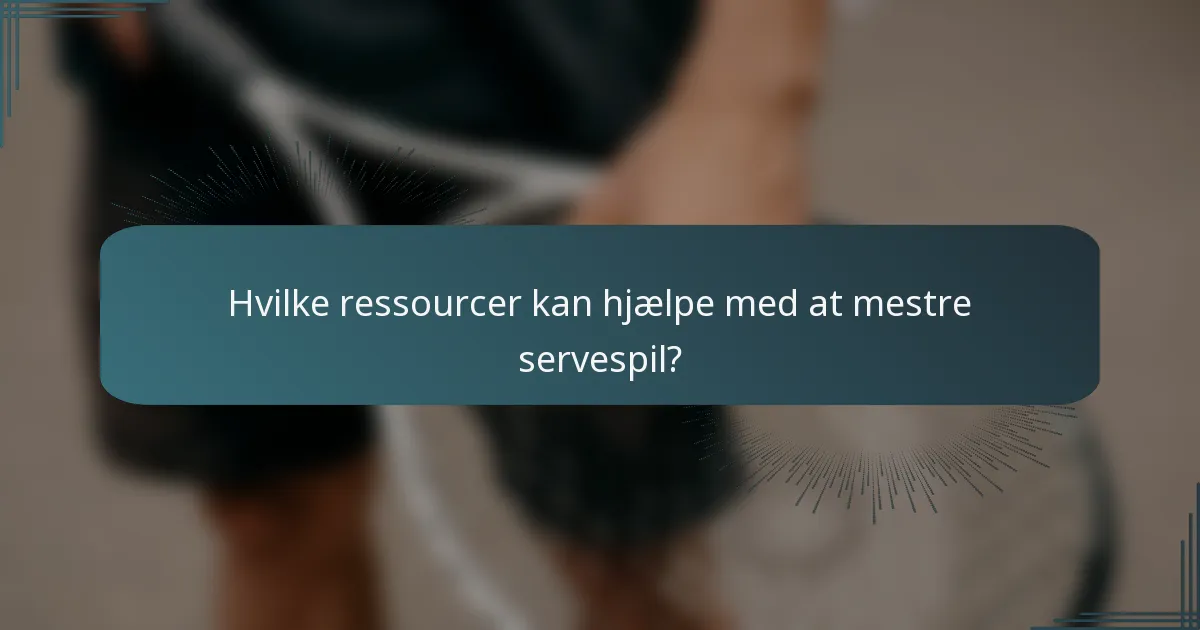 Hvilke ressourcer kan hjælpe med at mestre servespil?