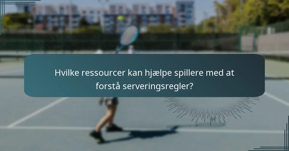 Hvilke ressourcer kan hjælpe spillere med at forstå serveringsregler?