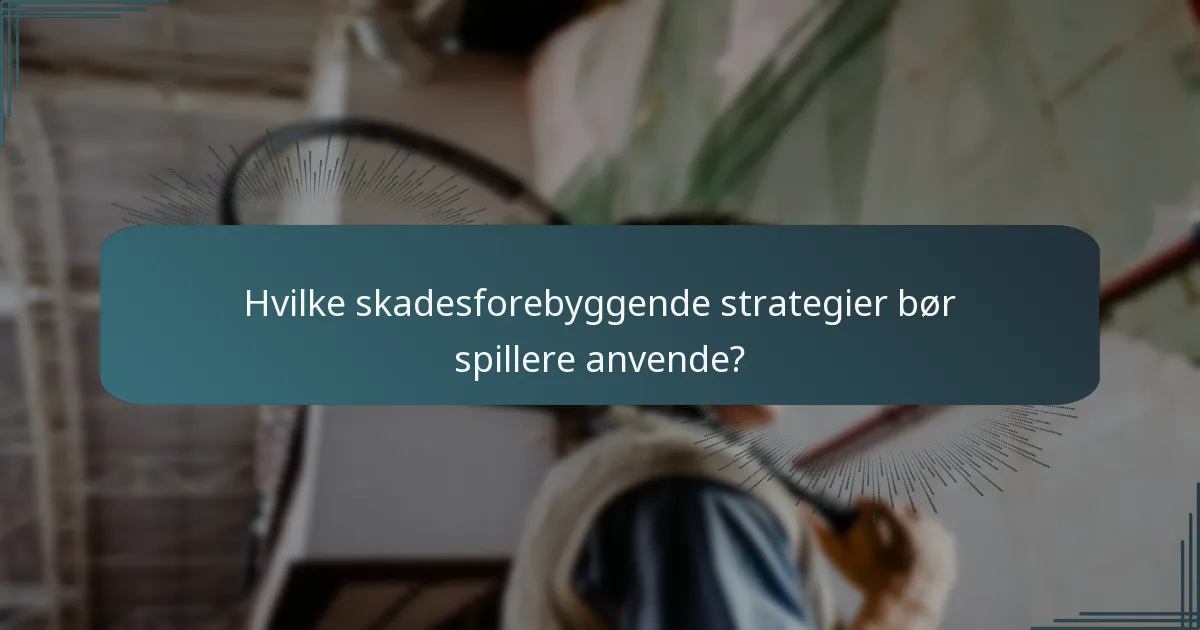 Hvilke skadesforebyggende strategier bør spillere anvende?