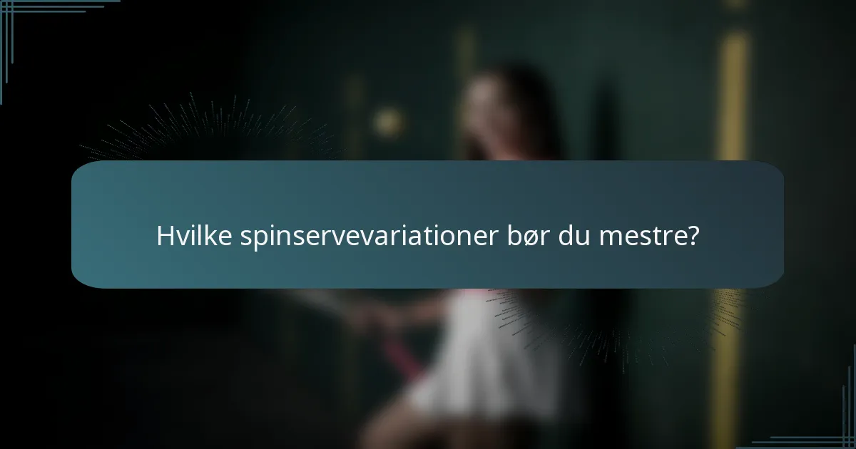 Hvilke spinservevariationer bør du mestre?