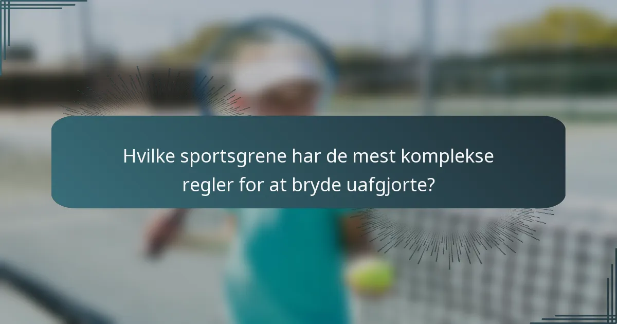 Hvilke sportsgrene har de mest komplekse regler for at bryde uafgjorte?