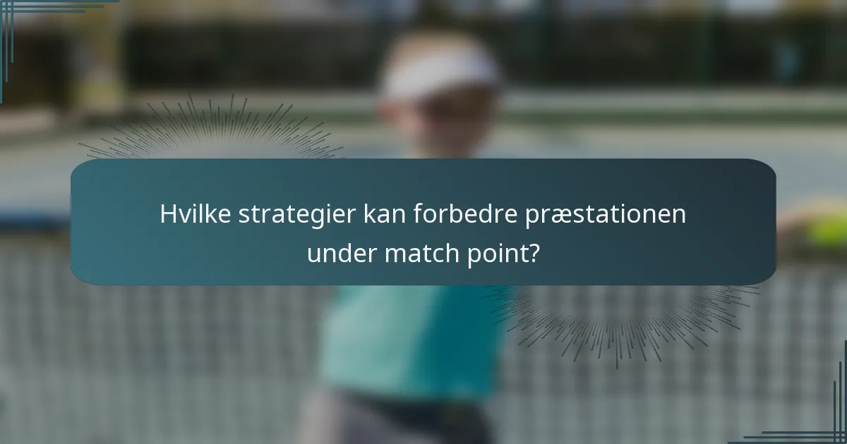 Hvilke strategier kan forbedre præstationen under match point?