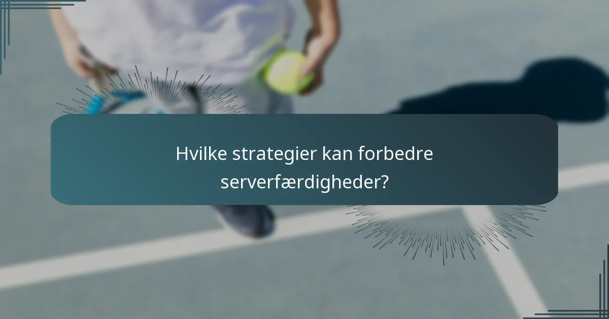 Hvilke strategier kan forbedre serverfærdigheder?