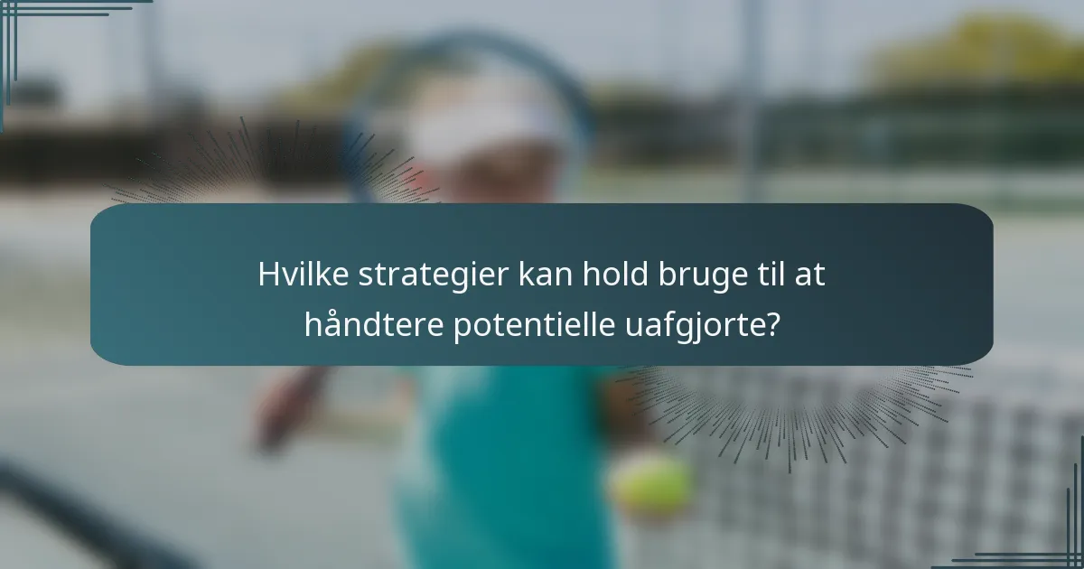 Hvilke strategier kan hold bruge til at håndtere potentielle uafgjorte?
