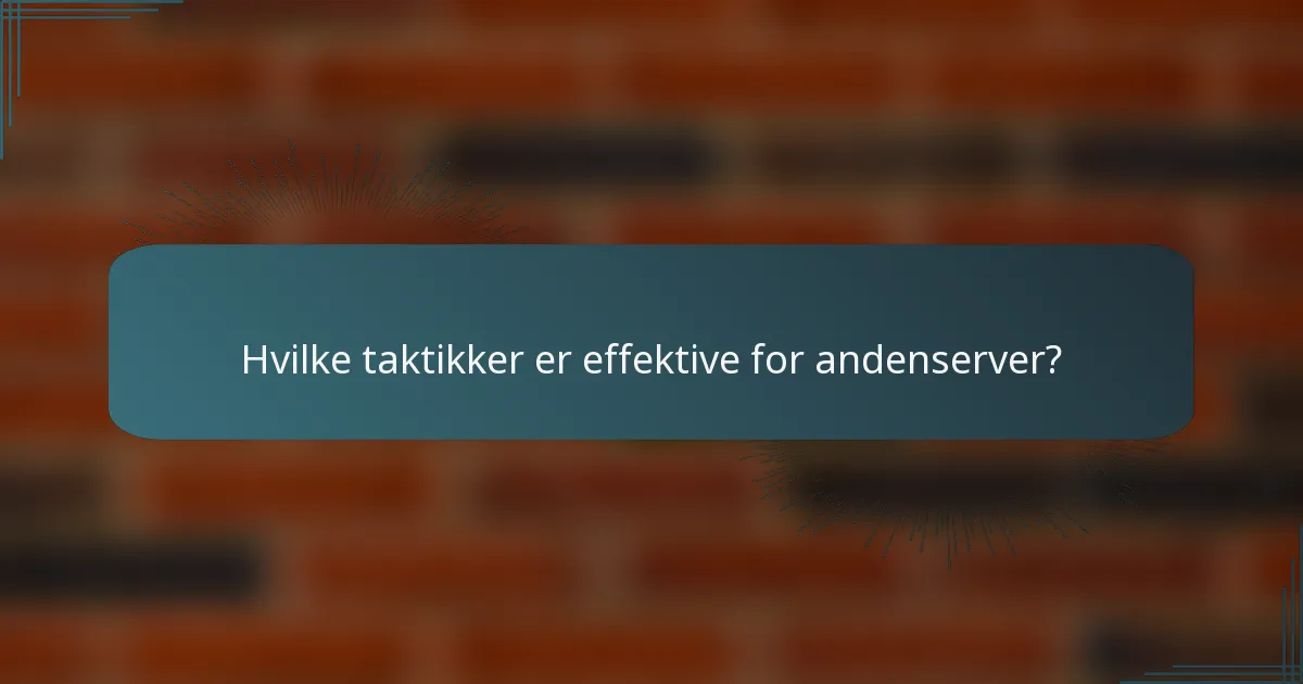 Hvilke taktikker er effektive for andenserver?