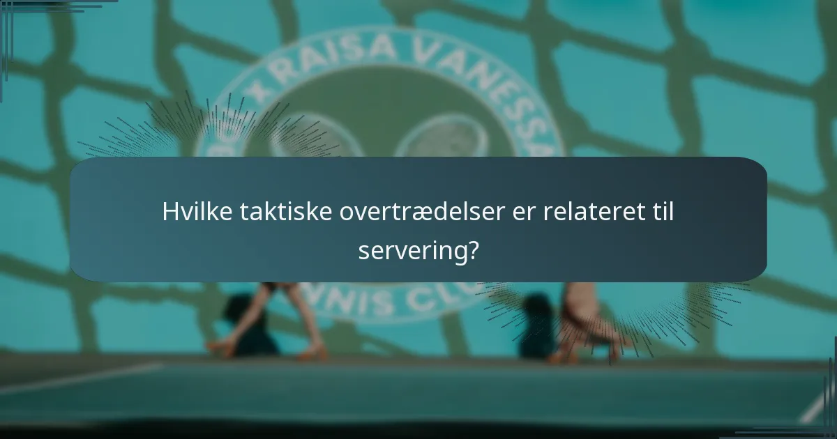 Hvilke taktiske overtrædelser er relateret til servering?