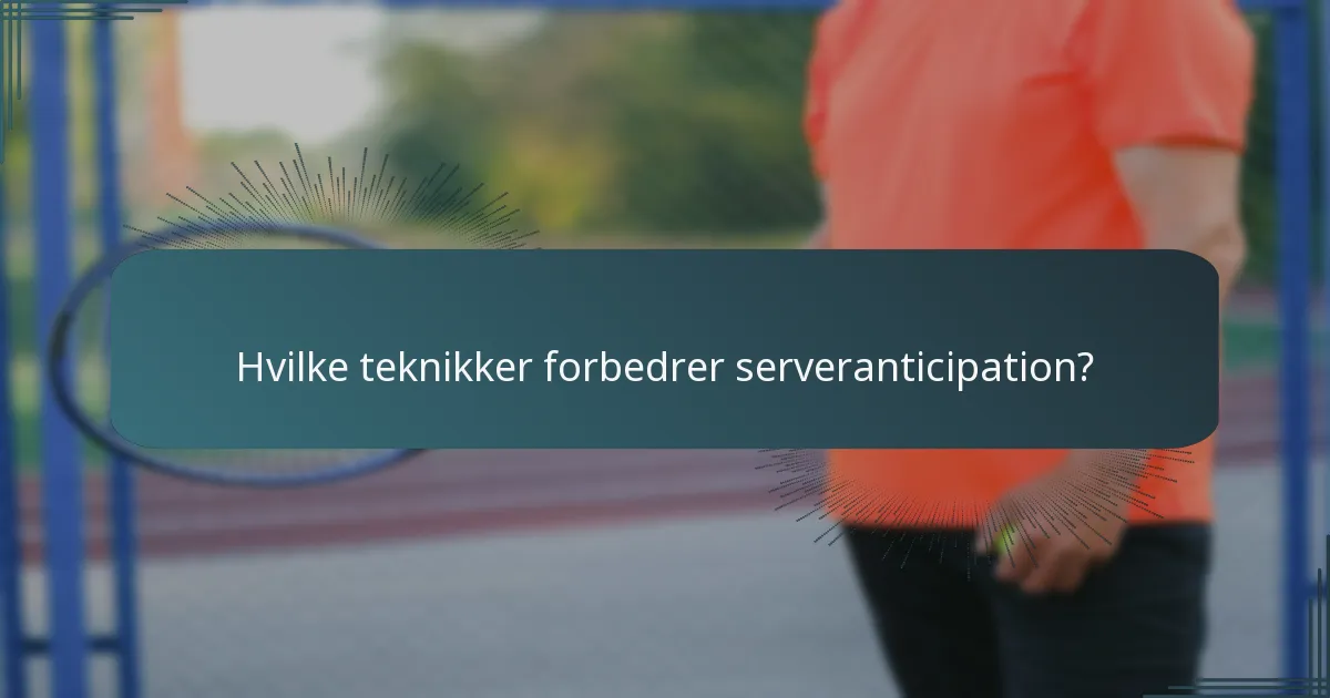 Hvilke teknikker forbedrer serveranticipation?
