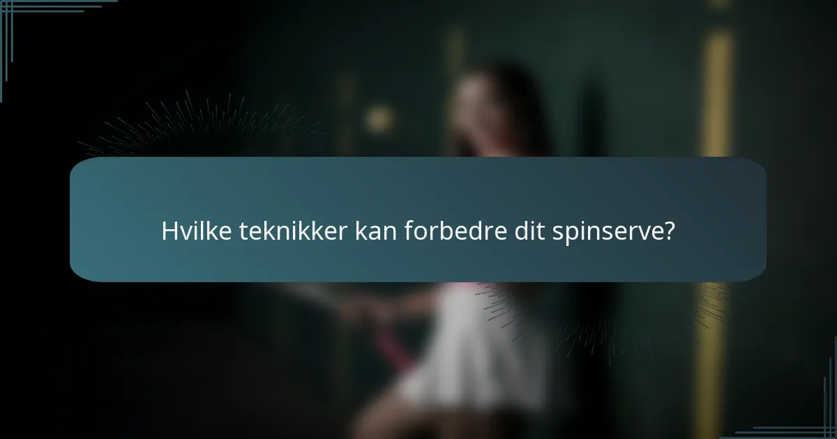Hvilke teknikker kan forbedre dit spinserve?