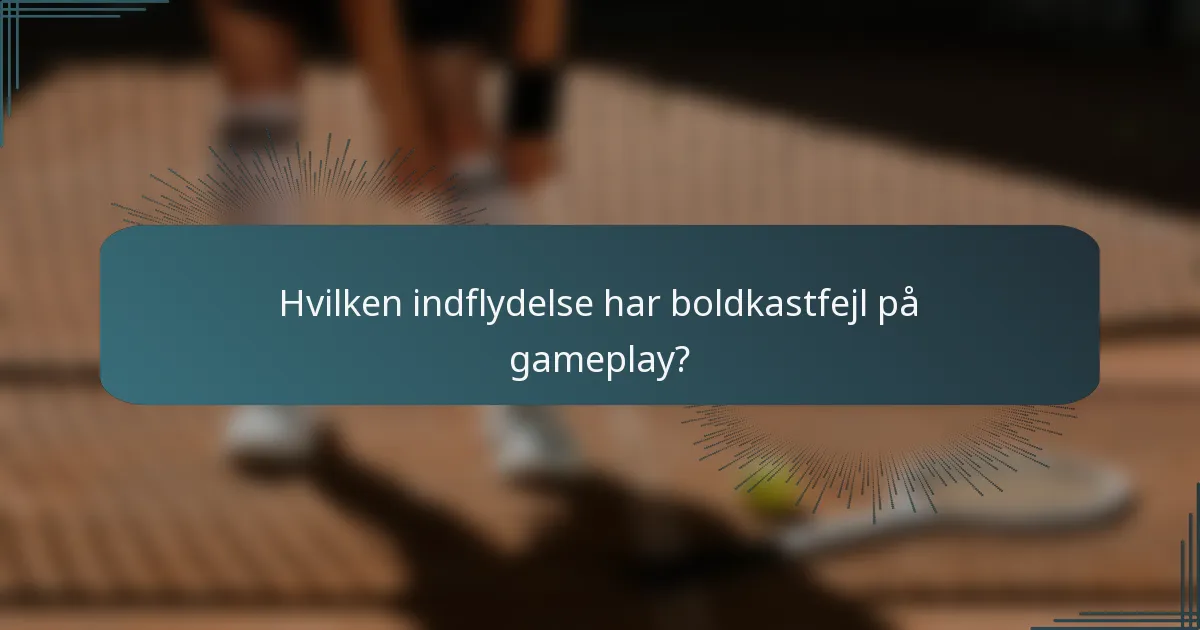 Hvilken indflydelse har boldkastfejl på gameplay?