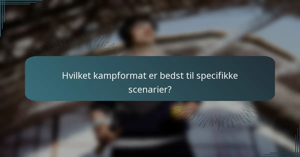 Hvilket kampformat er bedst til specifikke scenarier?