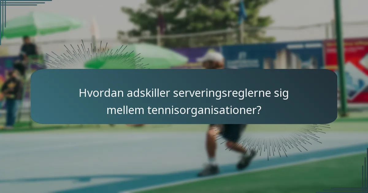 Hvordan adskiller serveringsreglerne sig mellem tennisorganisationer?