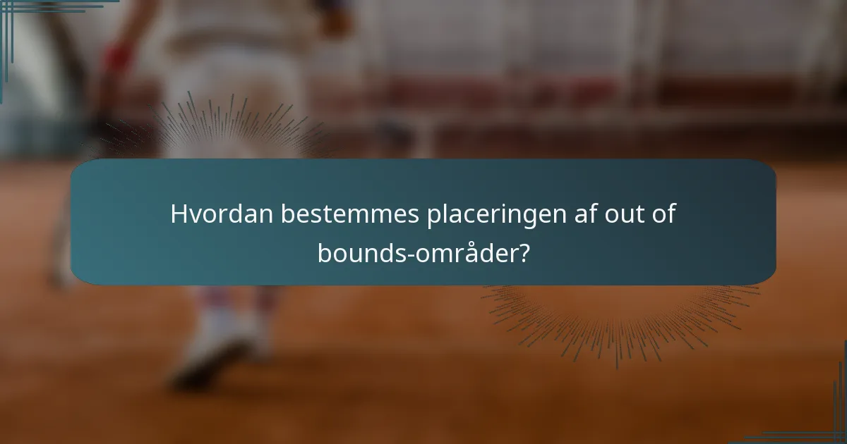 Hvordan bestemmes placeringen af out of bounds-områder?