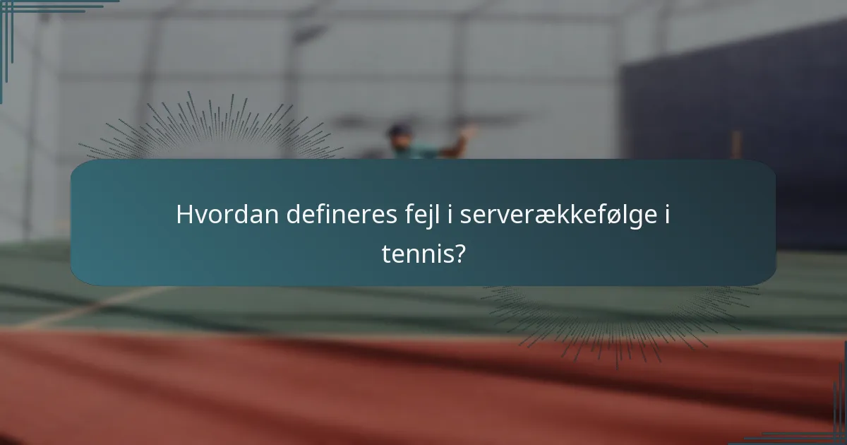 Hvordan defineres fejl i serverækkefølge i tennis?