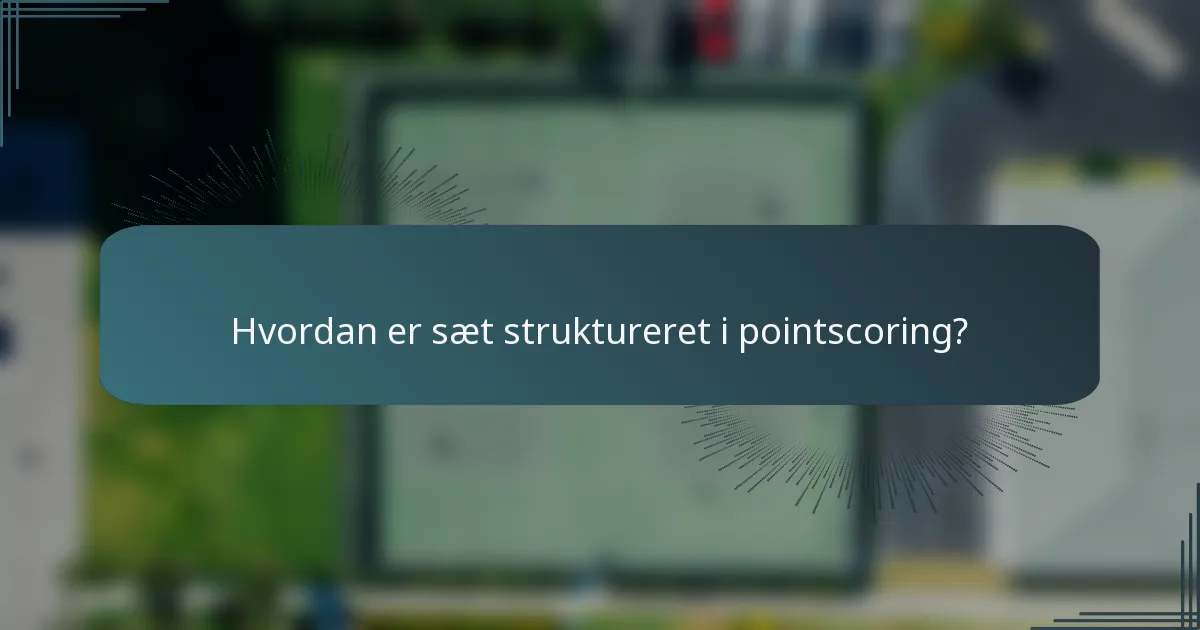Hvordan er sæt struktureret i pointscoring?