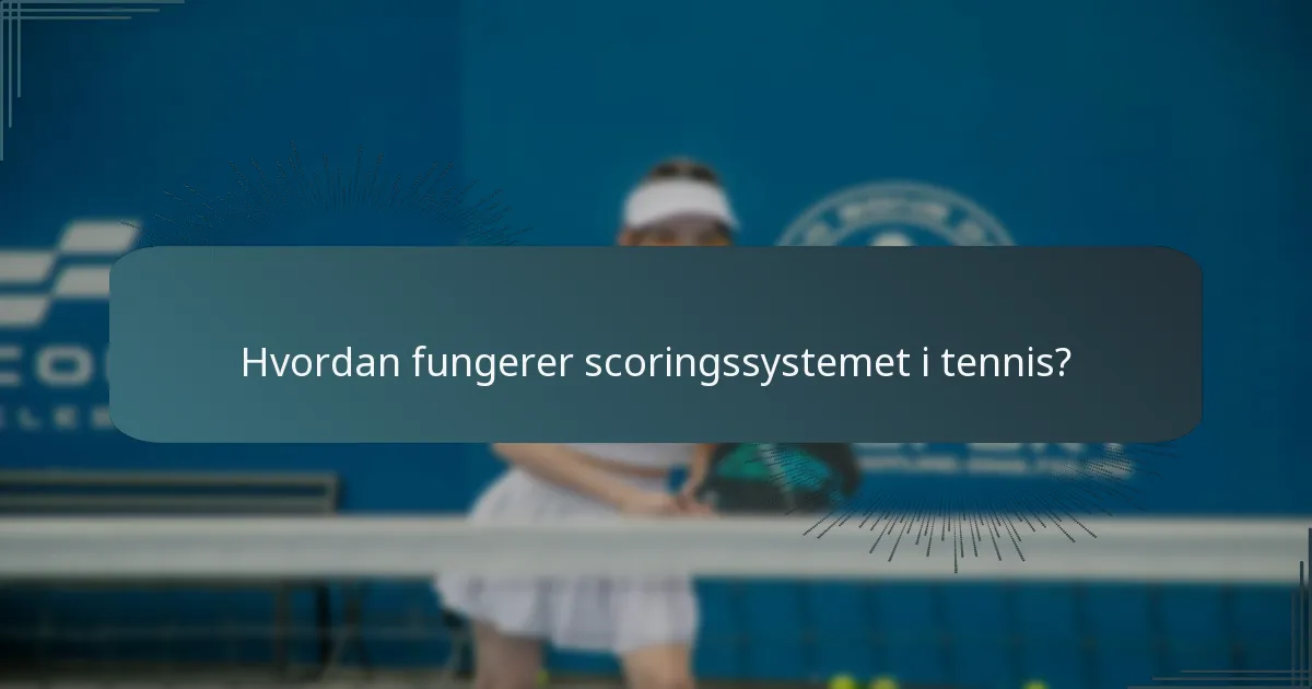 Hvordan fungerer scoringssystemet i tennis?