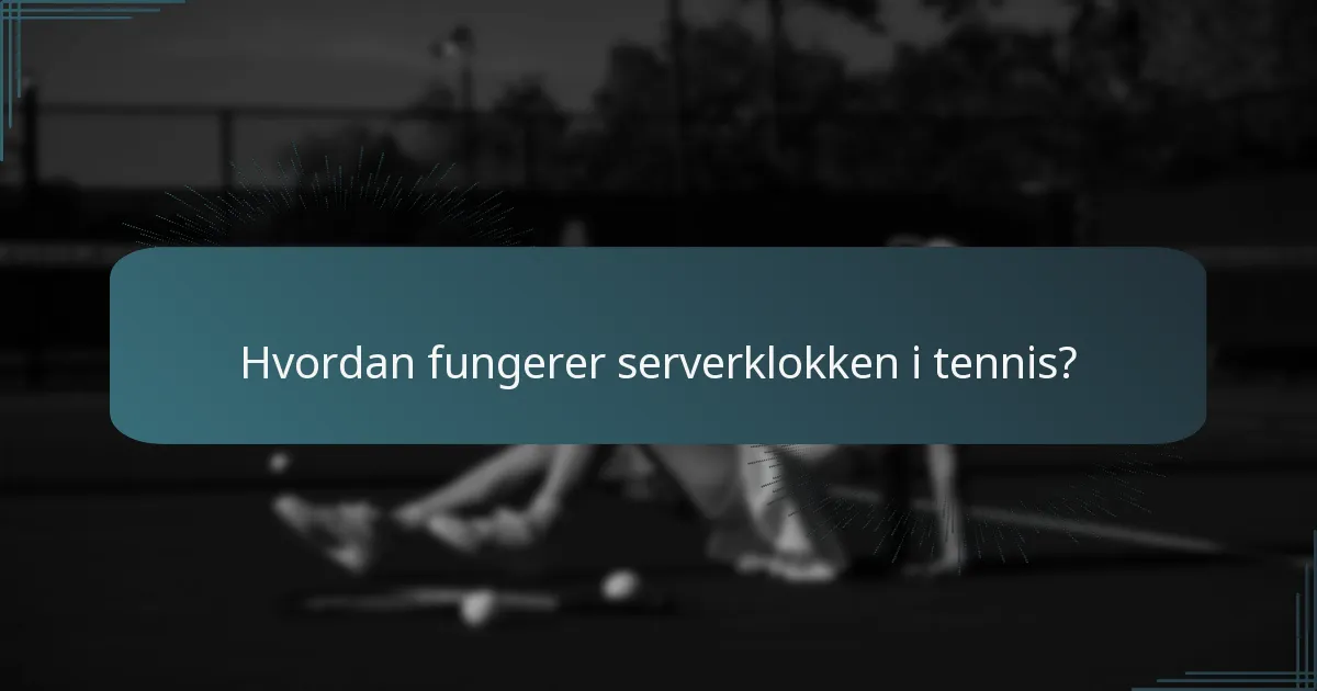 Hvordan fungerer serverklokken i tennis?
