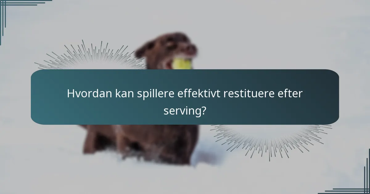 Hvordan kan spillere effektivt restituere efter serving?