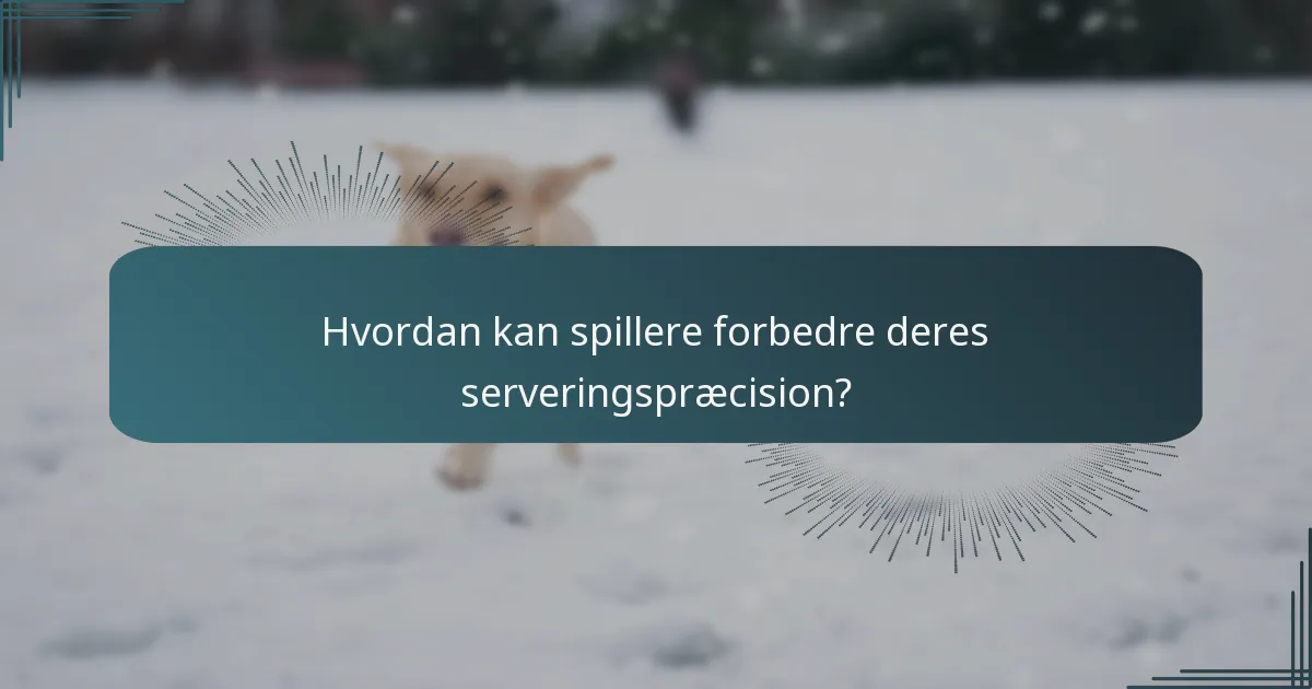 Hvordan kan spillere forbedre deres serveringspræcision?