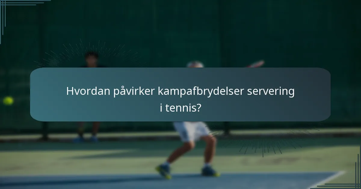 Hvordan påvirker kampafbrydelser servering i tennis?