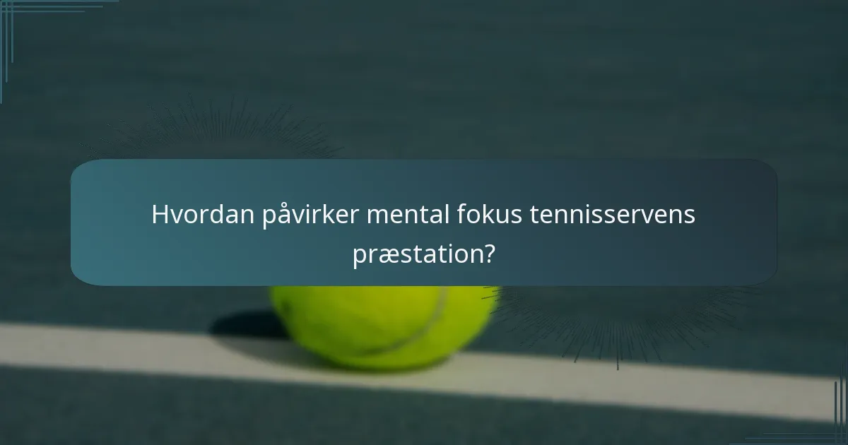 Hvordan påvirker mental fokus tennisservens præstation?