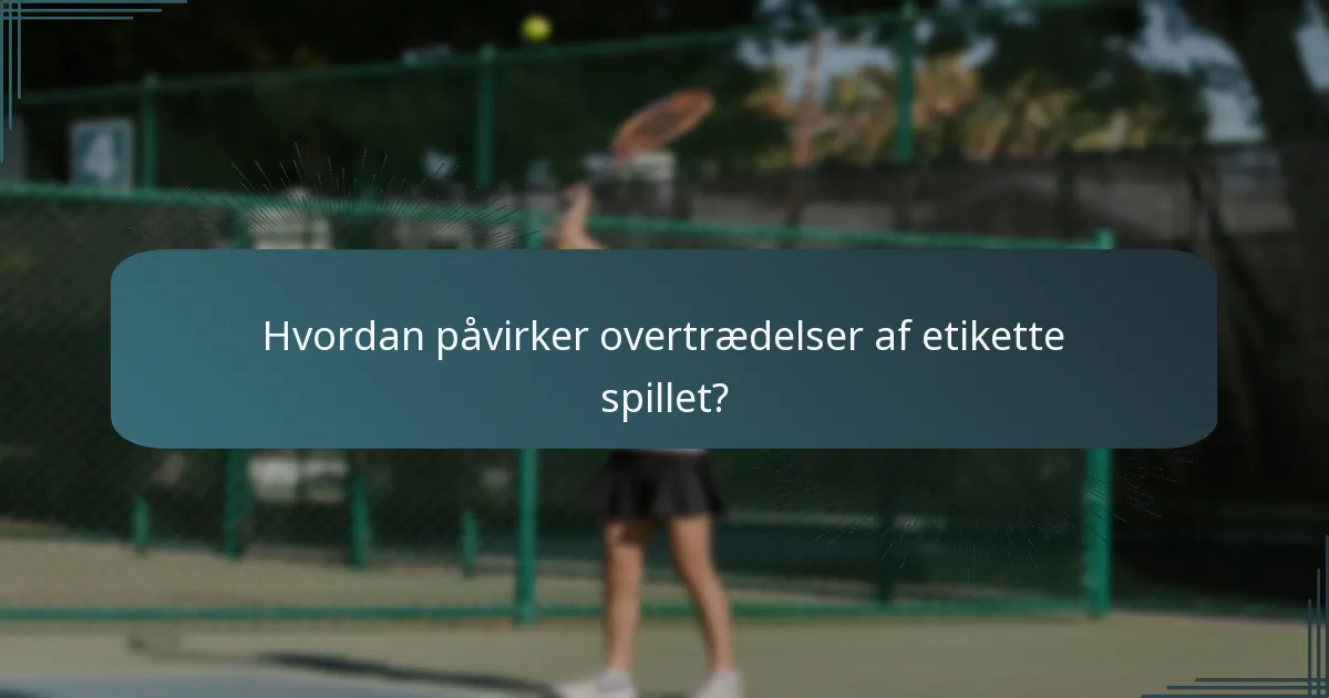 Hvordan påvirker overtrædelser af etikette spillet?