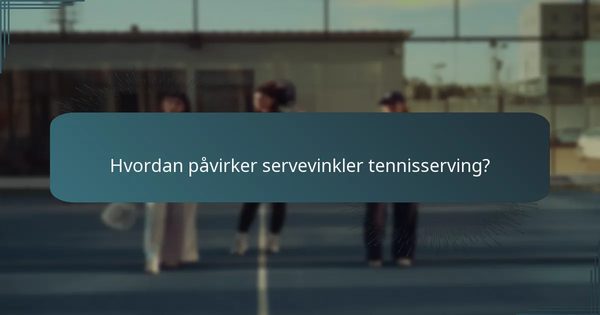 Hvordan påvirker servevinkler tennisserving?