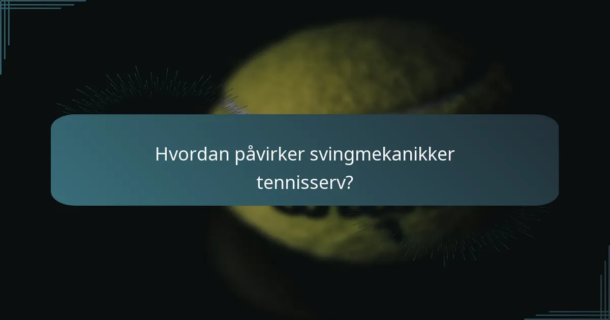 Hvordan påvirker svingmekanikker tennisserv?