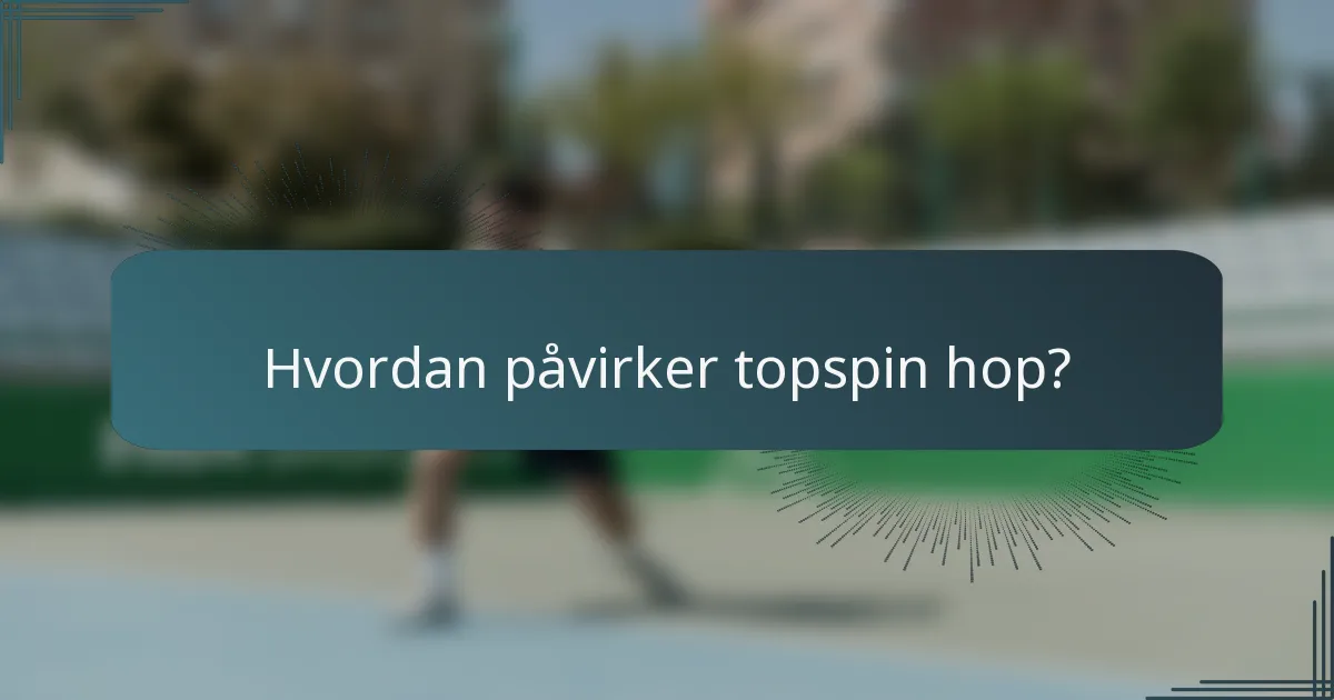 Hvordan påvirker topspin hop?