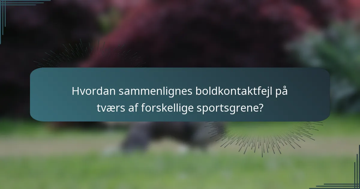 Hvordan sammenlignes boldkontaktfejl på tværs af forskellige sportsgrene?