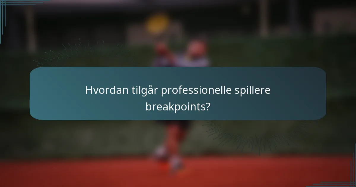 Hvordan tilgår professionelle spillere breakpoints?
