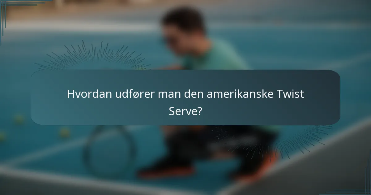 Hvordan udfører man den amerikanske Twist Serve?