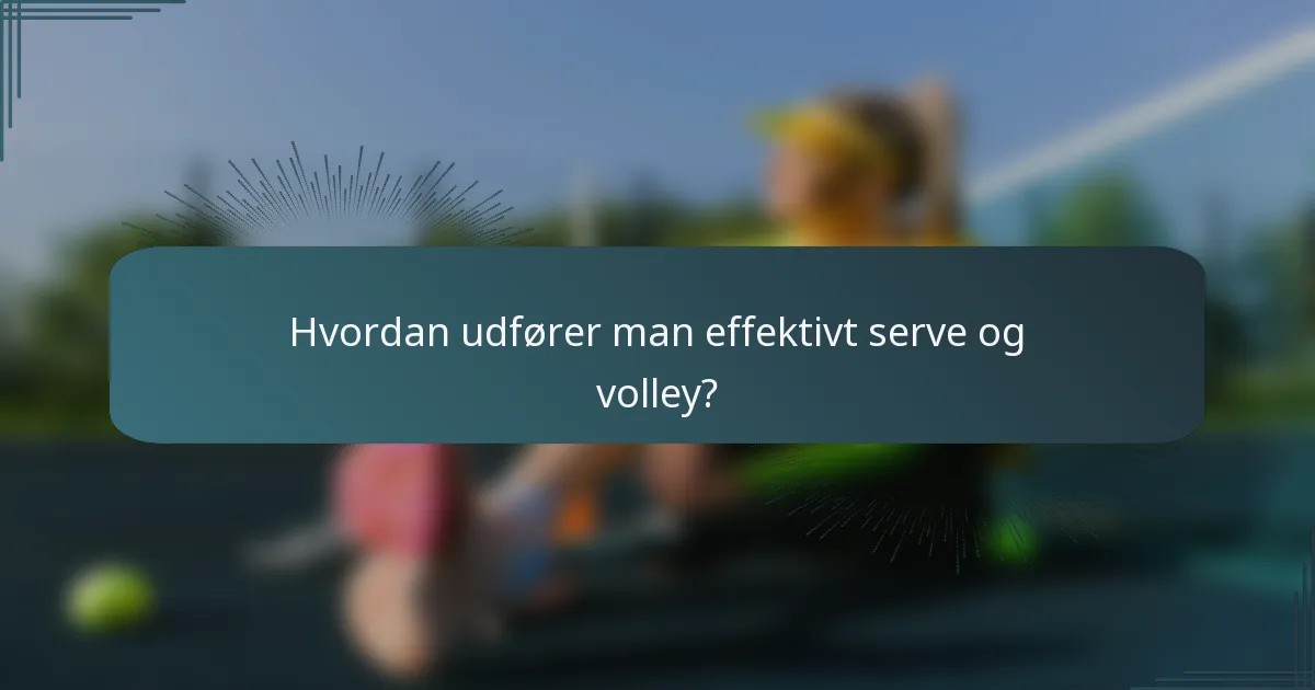 Hvordan udfører man effektivt serve og volley?